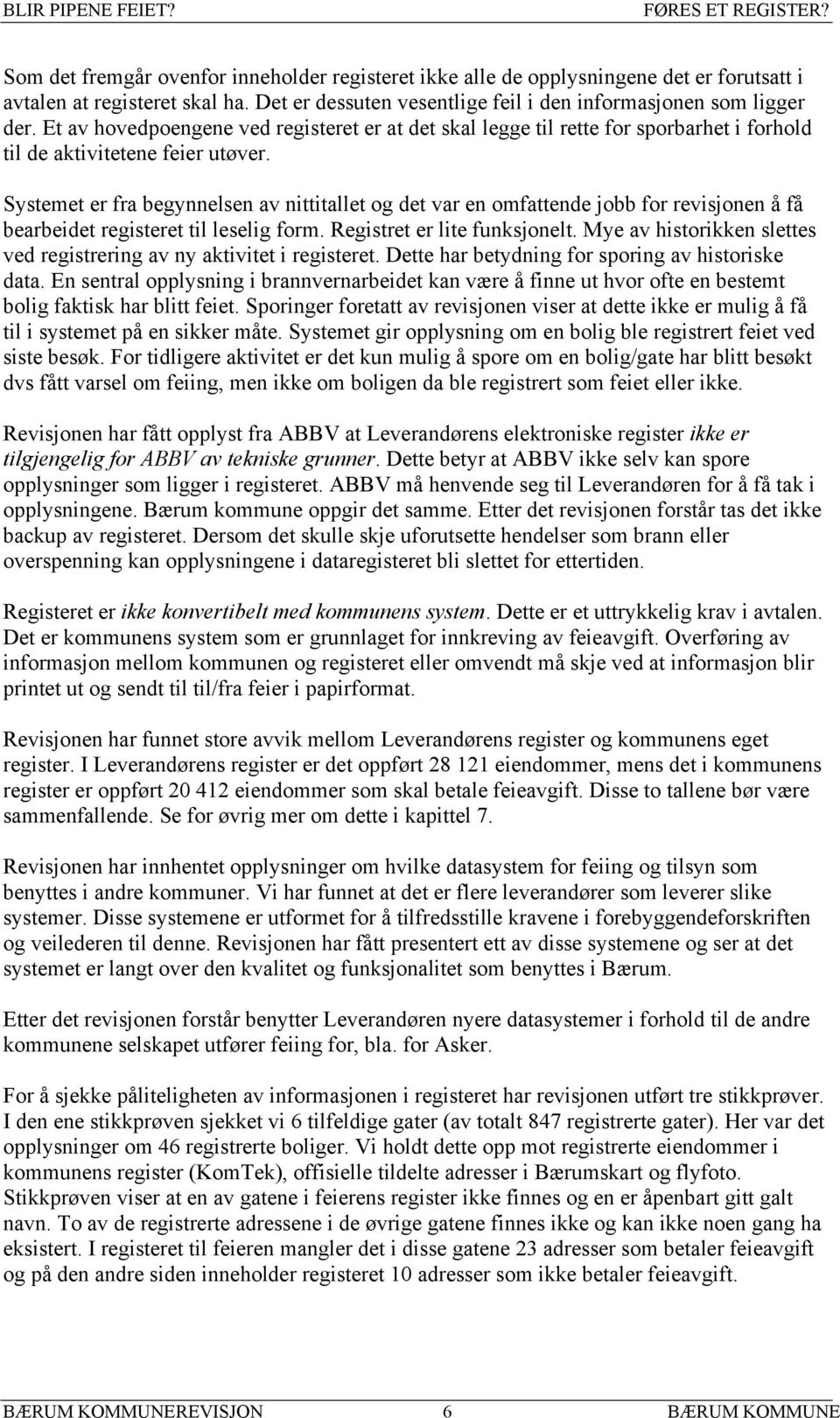 Systemet er fra begynnelsen av nittitallet og det var en omfattende jobb for revisjonen å få bearbeidet registeret til leselig form. Registret er lite funksjonelt.