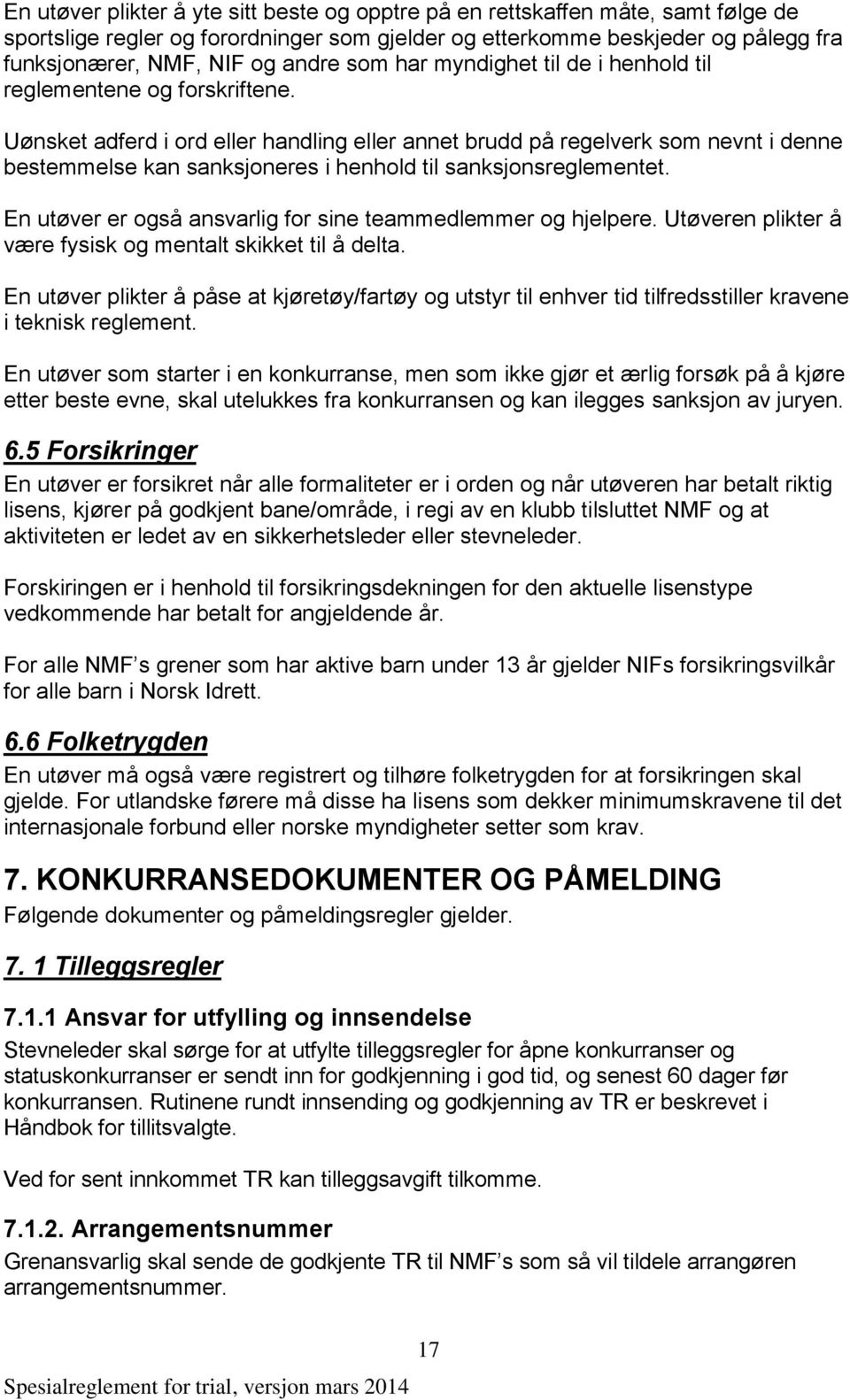 Uønsket adferd i ord eller handling eller annet brudd på regelverk som nevnt i denne bestemmelse kan sanksjoneres i henhold til sanksjonsreglementet.