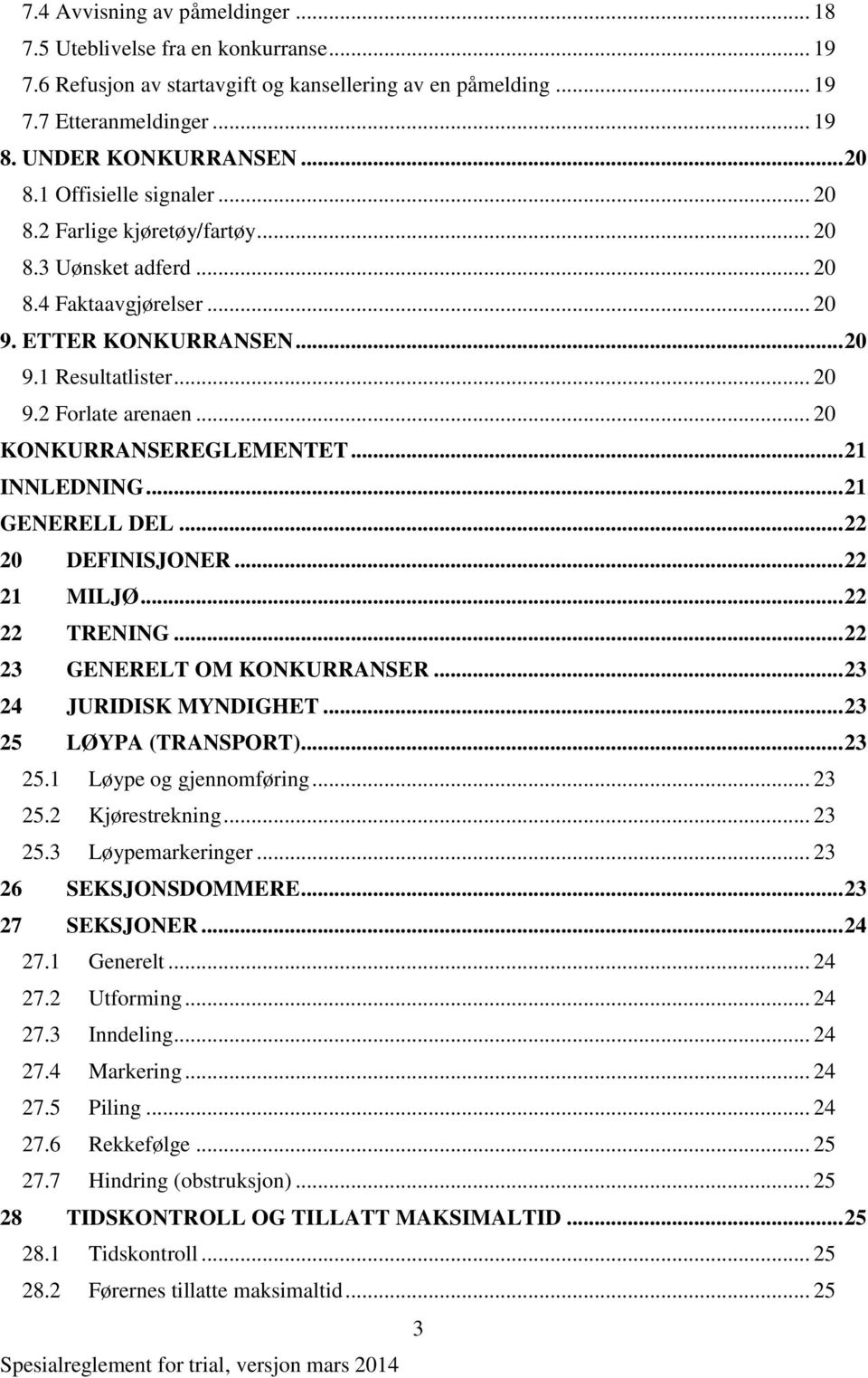 .. 20 KONKURRANSEREGLEMENTET... 21 INNLEDNING... 21 GENERELL DEL... 22 20 DEFINISJONER... 22 21 MILJØ... 22 22 TRENING... 22 23 GENERELT OM KONKURRANSER... 23 24 JURIDISK MYNDIGHET.