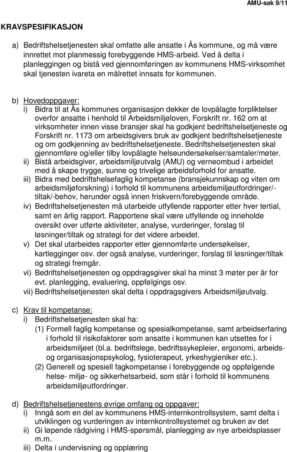 b) Hovedoppgaver: i) Bidra til at Ås kommunes organisasjon dekker de lovpålagte forpliktelser overfor ansatte i henhold til Arbeidsmiljøloven, Forskrift nr.