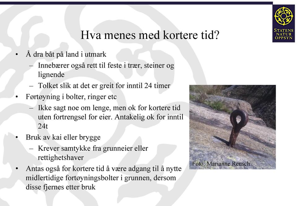 timer Førtøyning i bolter, ringer etc Ikke sagt noe om lenge, men ok for kortere tid uten fortrengsel for eier.