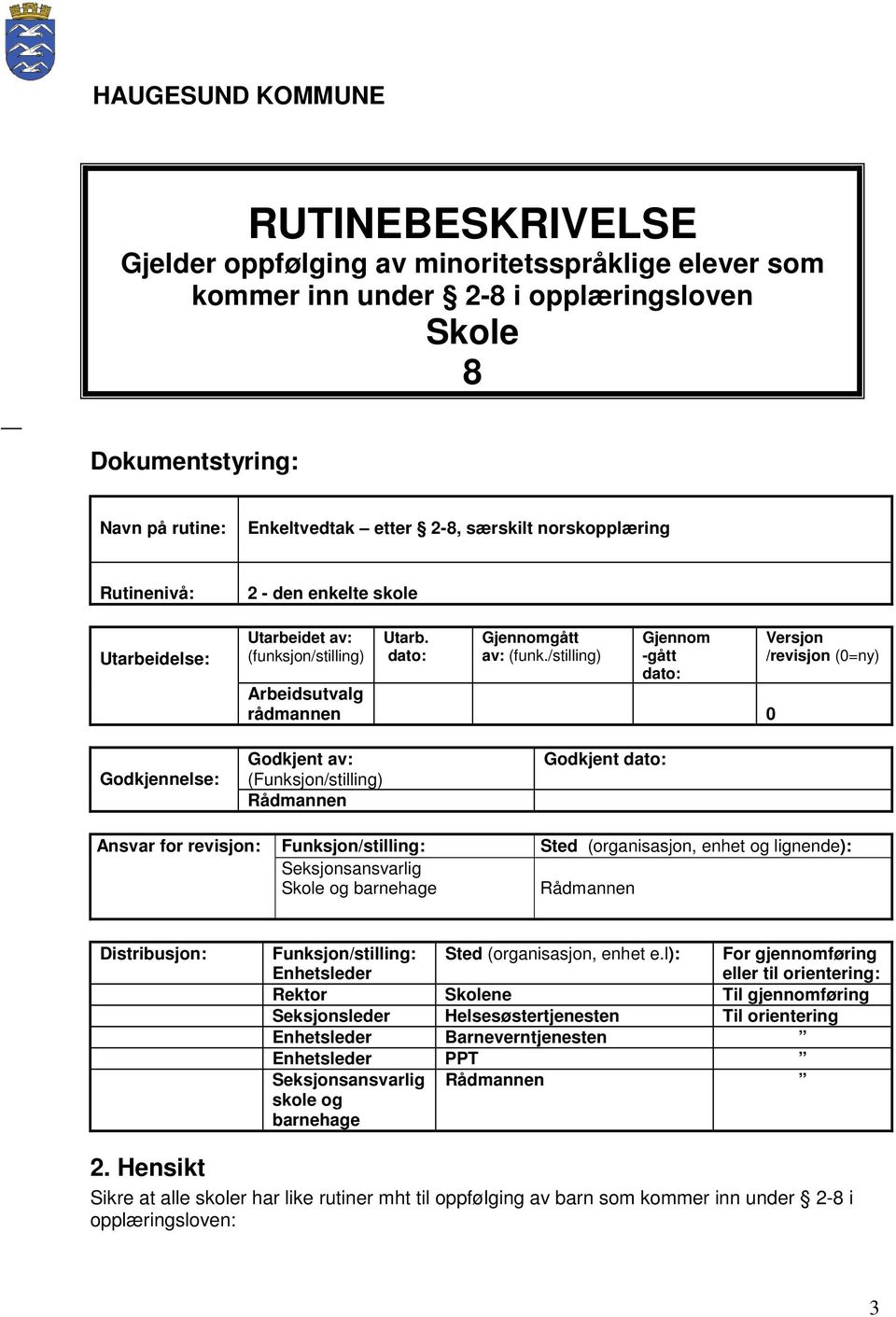 /stilling) Gjennom -gått dato: Arbeidsutvalg rådmannen 0 Versjon /revisjon (0=ny) Godkjennelse: Godkjent av: (Funksjon/stilling) Rådmannen Godkjent dato: Ansvar for revisjon: Funksjon/stilling: