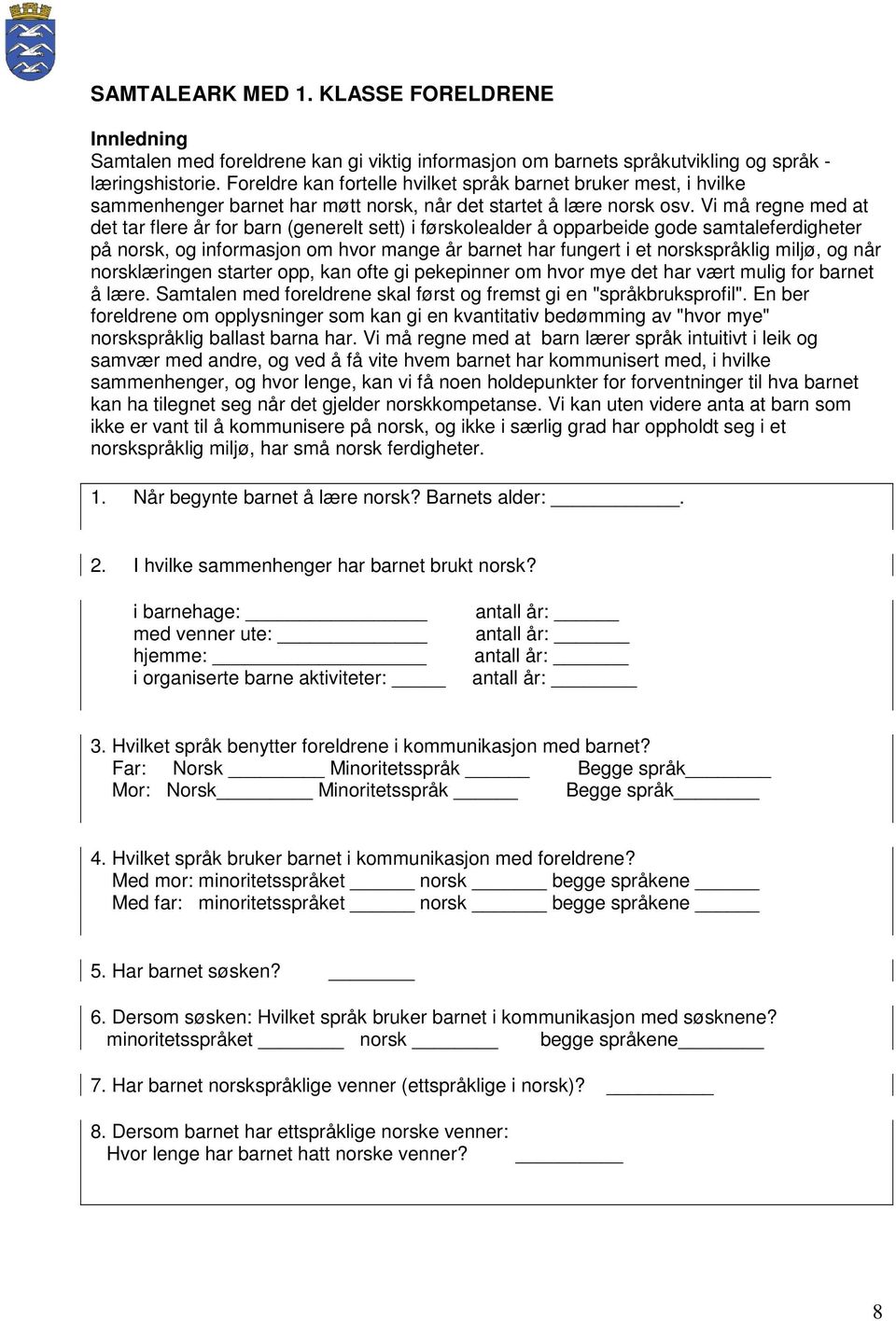 Vi må regne med at det tar flere år for barn (generelt sett) i førskolealder å opparbeide gode samtaleferdigheter på norsk, og informasjon om hvor mange år barnet har fungert i et norskspråklig