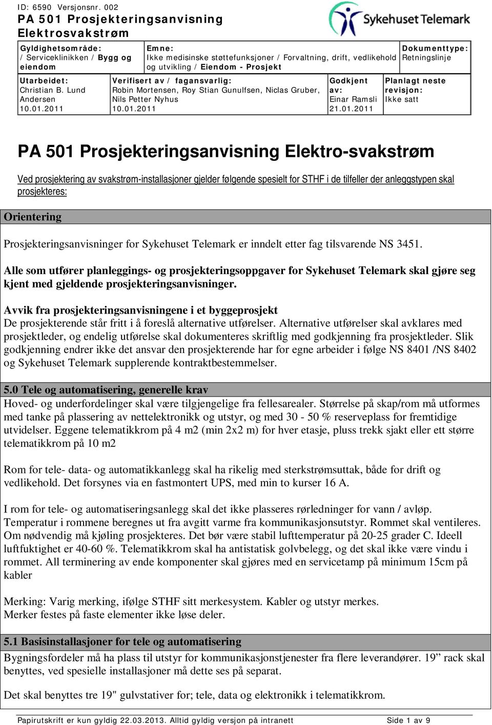 Alle som utfører planleggings- og prosjekteringsoppgaver for Sykehuset Telemark skal gjøre seg kjent med gjeldende prosjekteringsanvisninger.