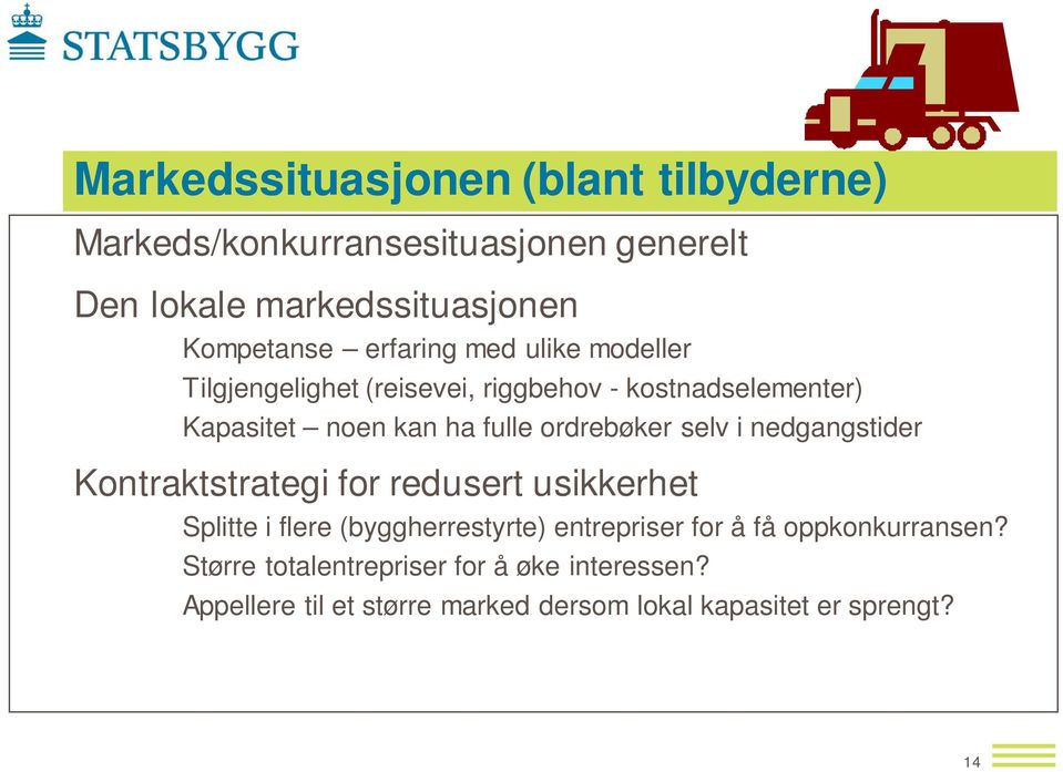 ordrebøker selv i nedgangstider Kontraktstrategi for redusert usikkerhet Splitte i flere (byggherrestyrte) entrepriser for