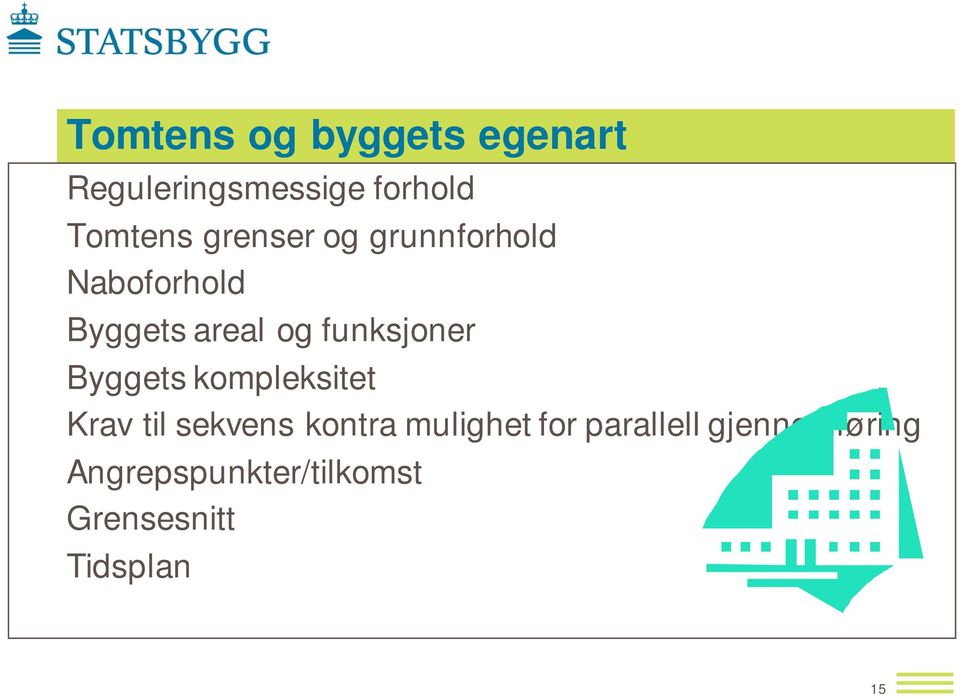 Byggets kompleksitet Krav til sekvens kontra mulighet for