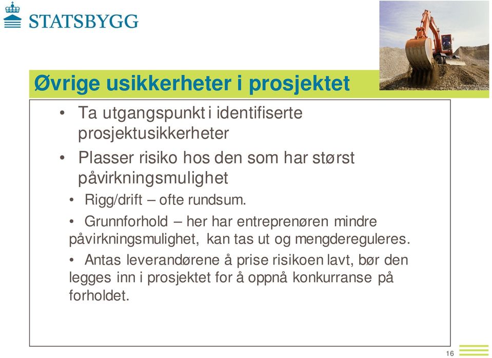 Grunnforhold her har entreprenøren mindre påvirkningsmulighet, kan tas ut og mengdereguleres.