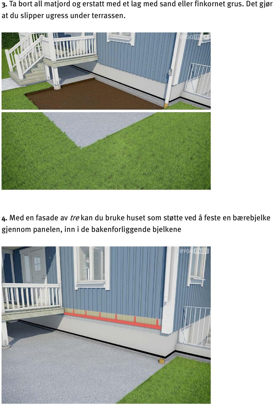 4. Med en fasade av tre kan du bruke huset som støtte ved å