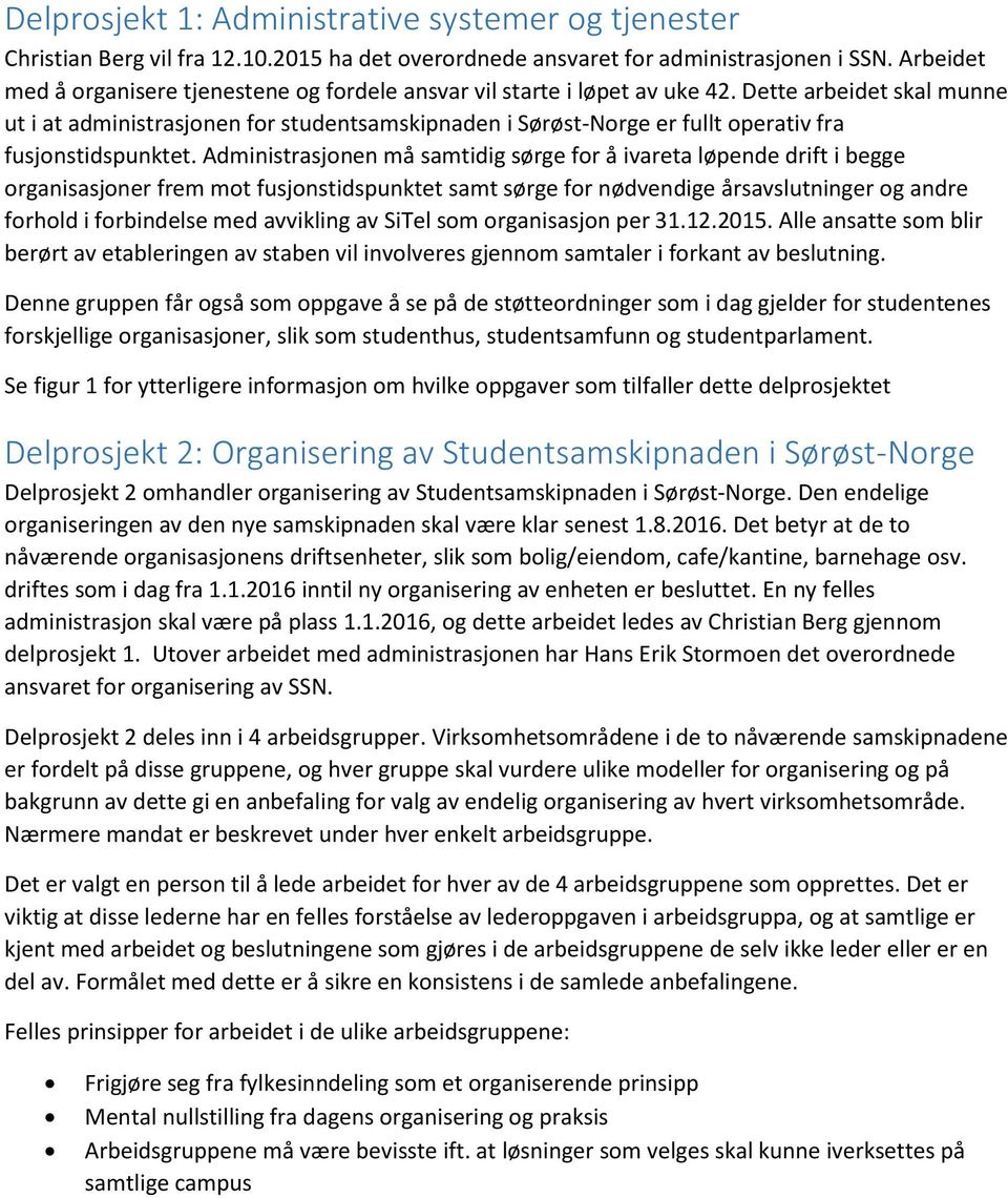 Dette arbeidet skal munne ut i at administrasjonen for studentsamskipnaden i Sørøst-Norge er fullt operativ fra fusjonstidspunktet.