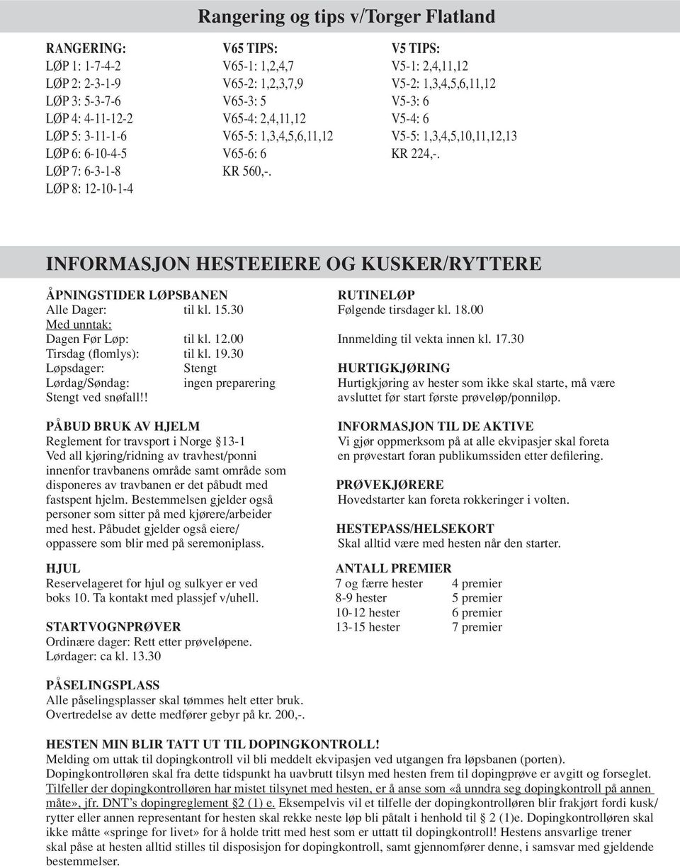 .00 Innmelding til vekta innen kl. 7.0 Tirsdag (flomlys): til kl. 9.