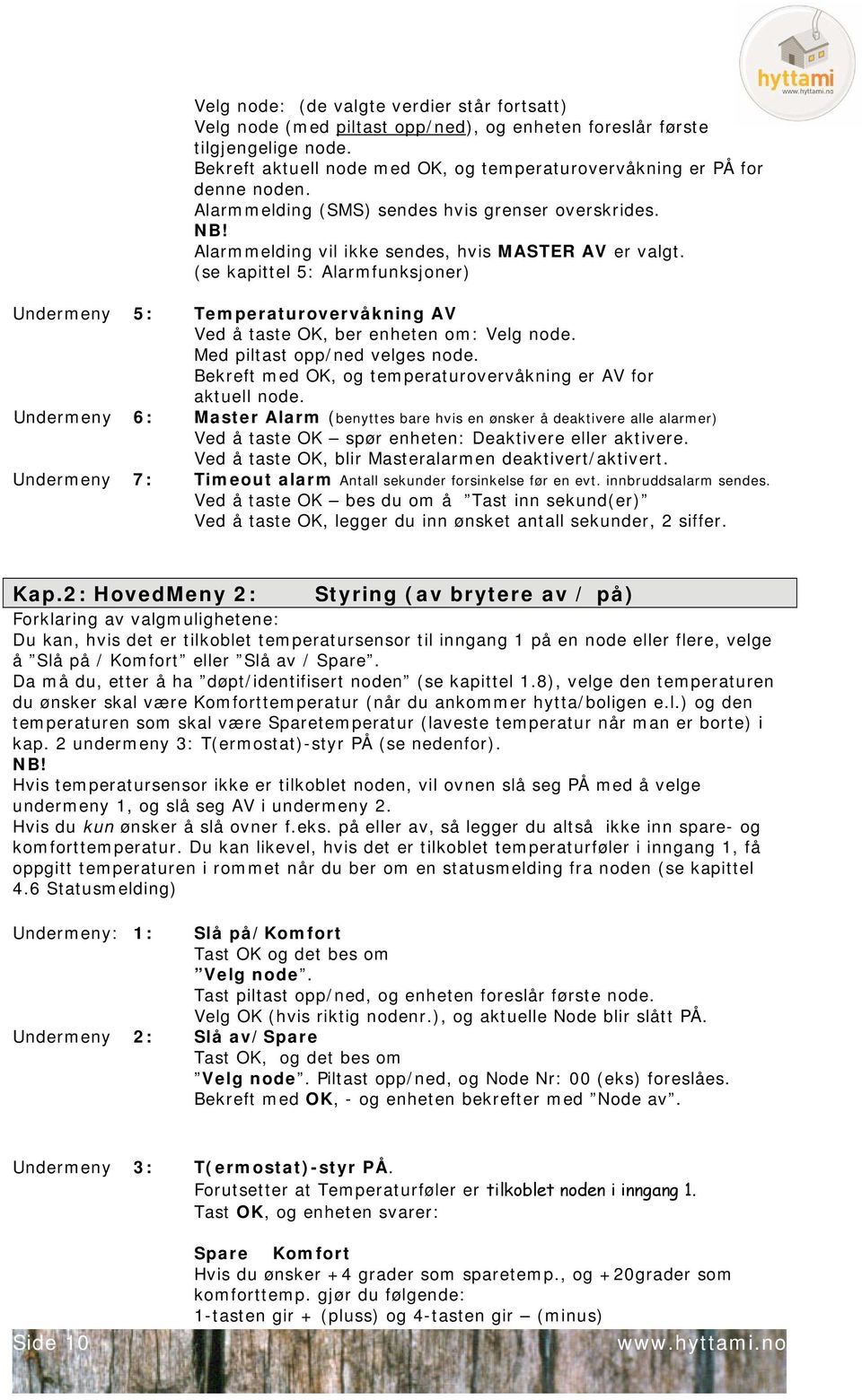 (se kapittel 5: Alarmfunksjoner) Undermeny 5: Temperaturovervåkning AV Ved å taste OK, ber enheten om: Velg node. Med piltast opp/ned velges node.