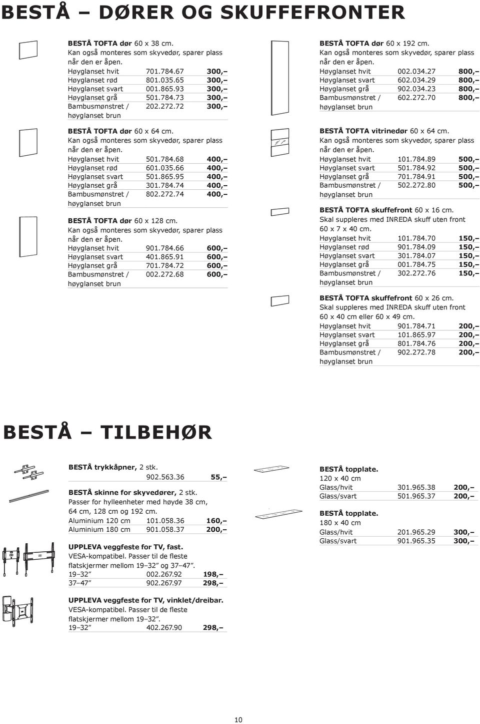 Høyglanset hvit 501.784.68 400, Høyglanset rød 601.035.66 400, Høyglanset svart 501.865.95 400, Høyglanset grå 301.784.74 400, Bambusmønstret / 802.272.74 400, BESTÅ TOFTA dør 60 x 128 cm.