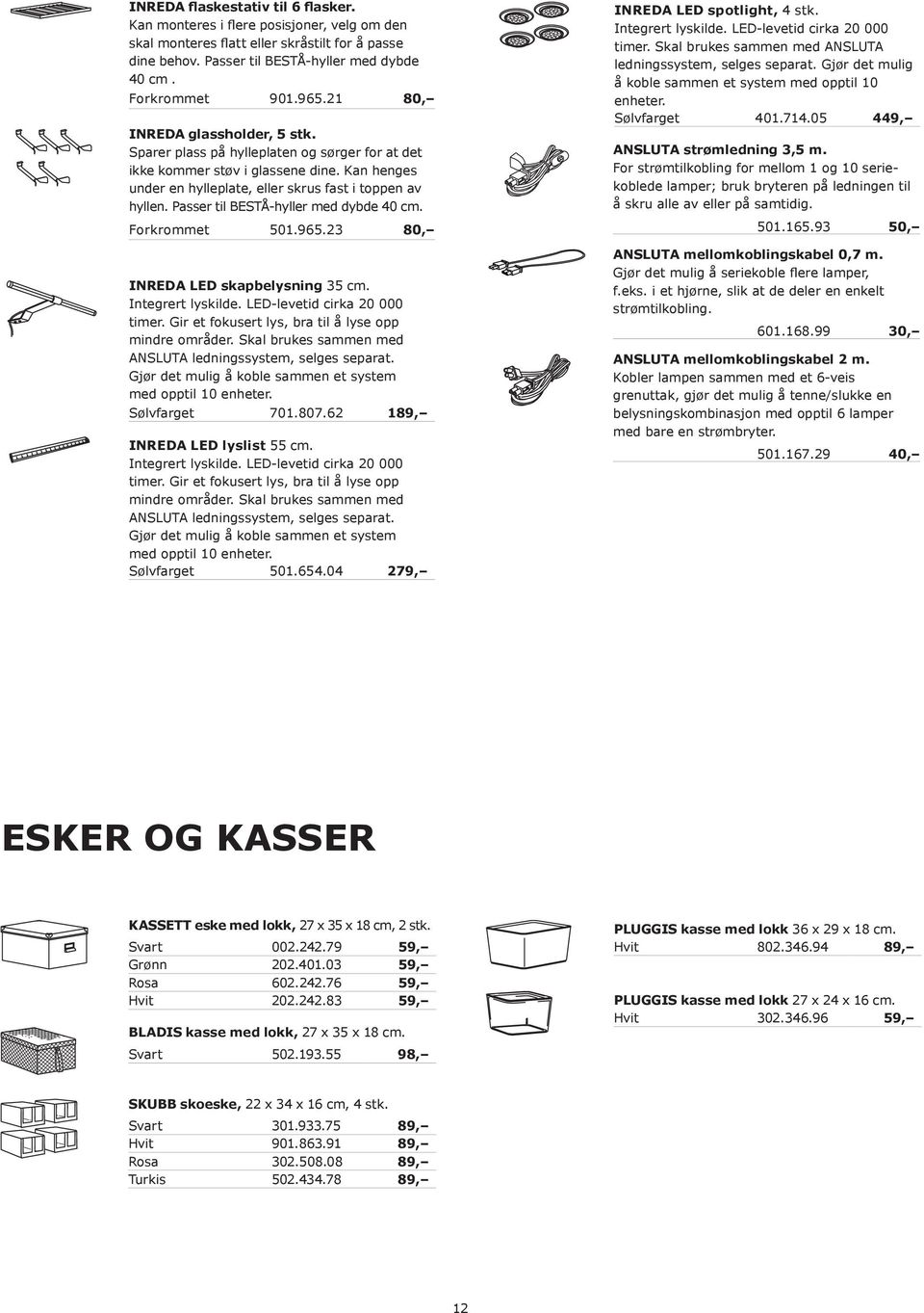 Passer til BESTÅ-hyller med dybde 40 cm. Forkrommet 501.965.23 80, INREDA LED skapbelysning 35 cm. Integrert lyskilde. LED-levetid cirka 20 000 timer.