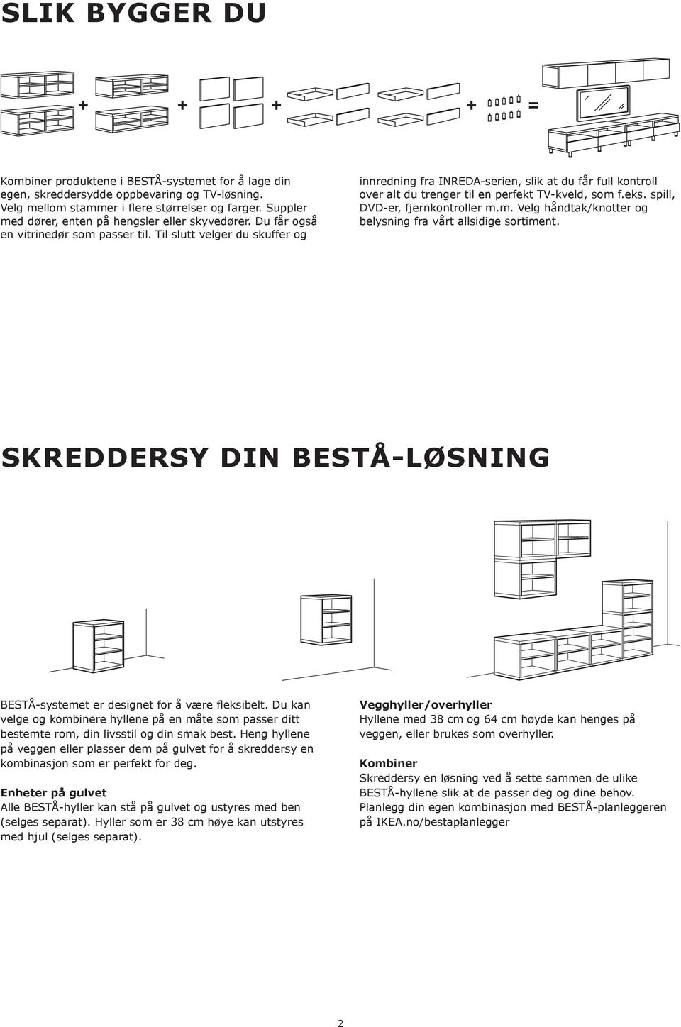 Til slutt velger du skuffer og innredning fra INREDA-serien, slik at du får full kontroll over alt du trenger til en perfekt TV-kveld, som 