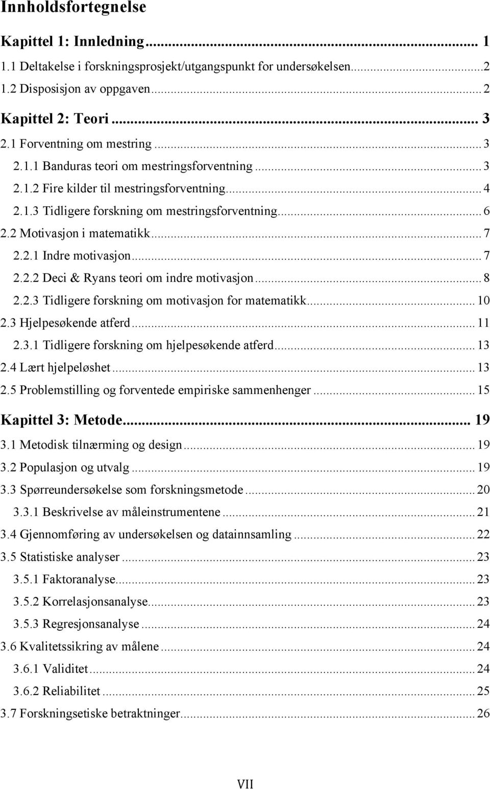 2 Motivasjon i matematikk... 7 2.2.1 Indre motivasjon... 7 2.2.2 Deci & Ryans teori om indre motivasjon... 8 2.2.3 Tidligere forskning om motivasjon for matematikk... 10 2.3 Hjelpesøkende atferd.