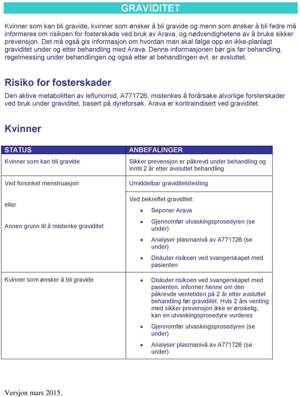 Denne informasjonen bør gis før behandling, regelmessing under behandlingen og også etter at behandlingen evt. er avsluttet.