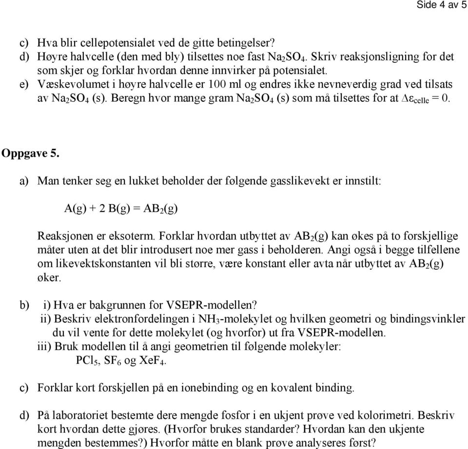 Beregn hvr mange gram Na 2 SO 4 (s) sm må tilsettes fr at ε celle = 0. Oppgave 5.