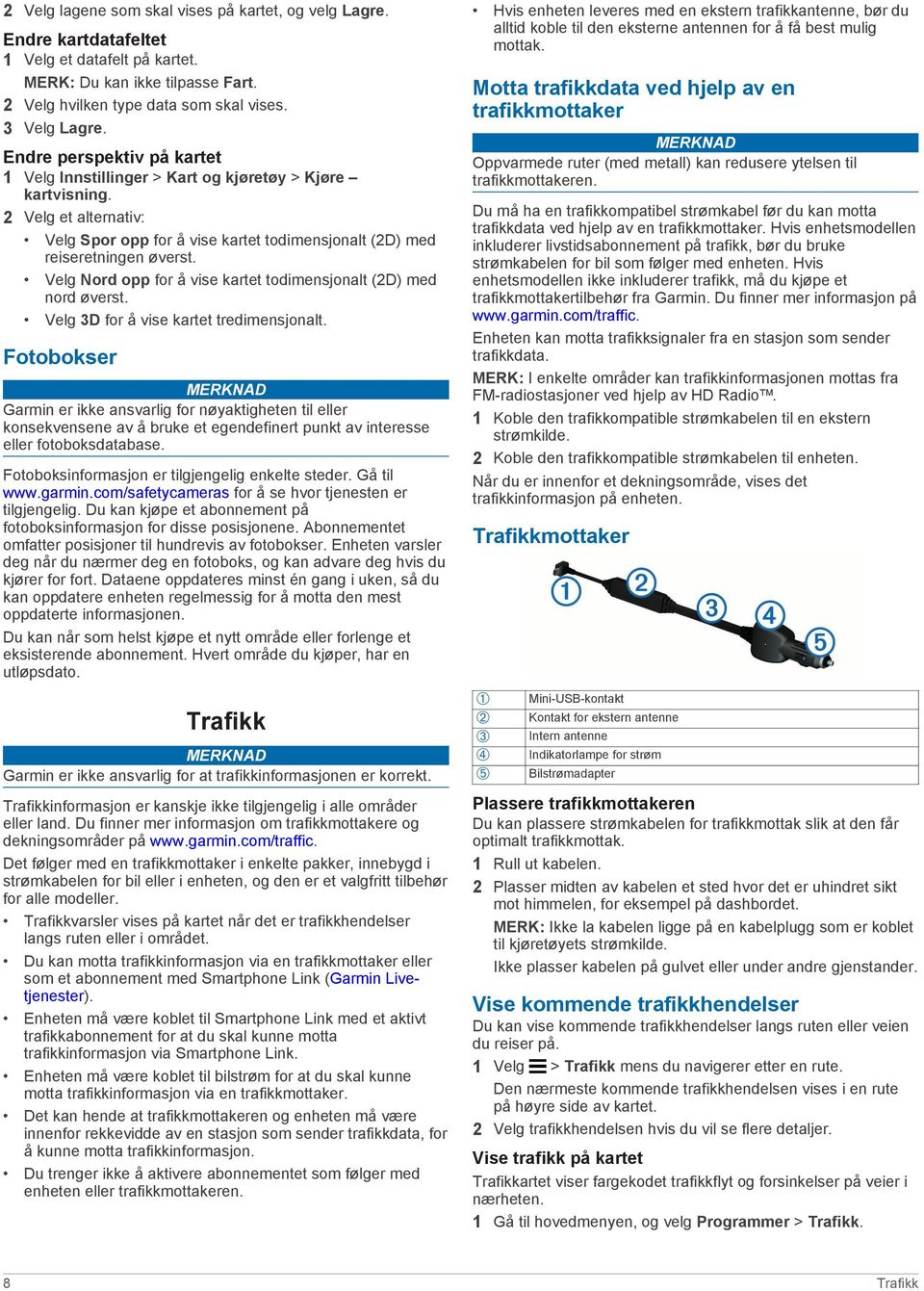 Velg Nord opp for å vise kartet todimensjonalt (2D) med nord øverst. Velg 3D for å vise kartet tredimensjonalt.