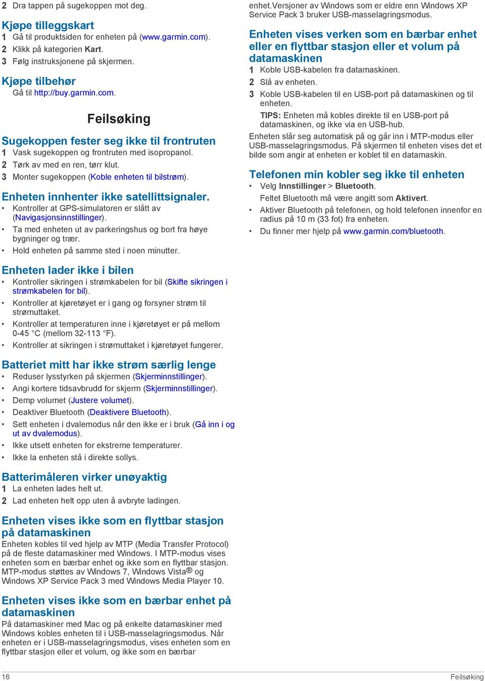 3 Monter sugekoppen (Koble enheten til bilstrøm). Enheten innhenter ikke satellittsignaler. Kontroller at GPS-simulatoren er slått av (Navigasjonsinnstillinger).