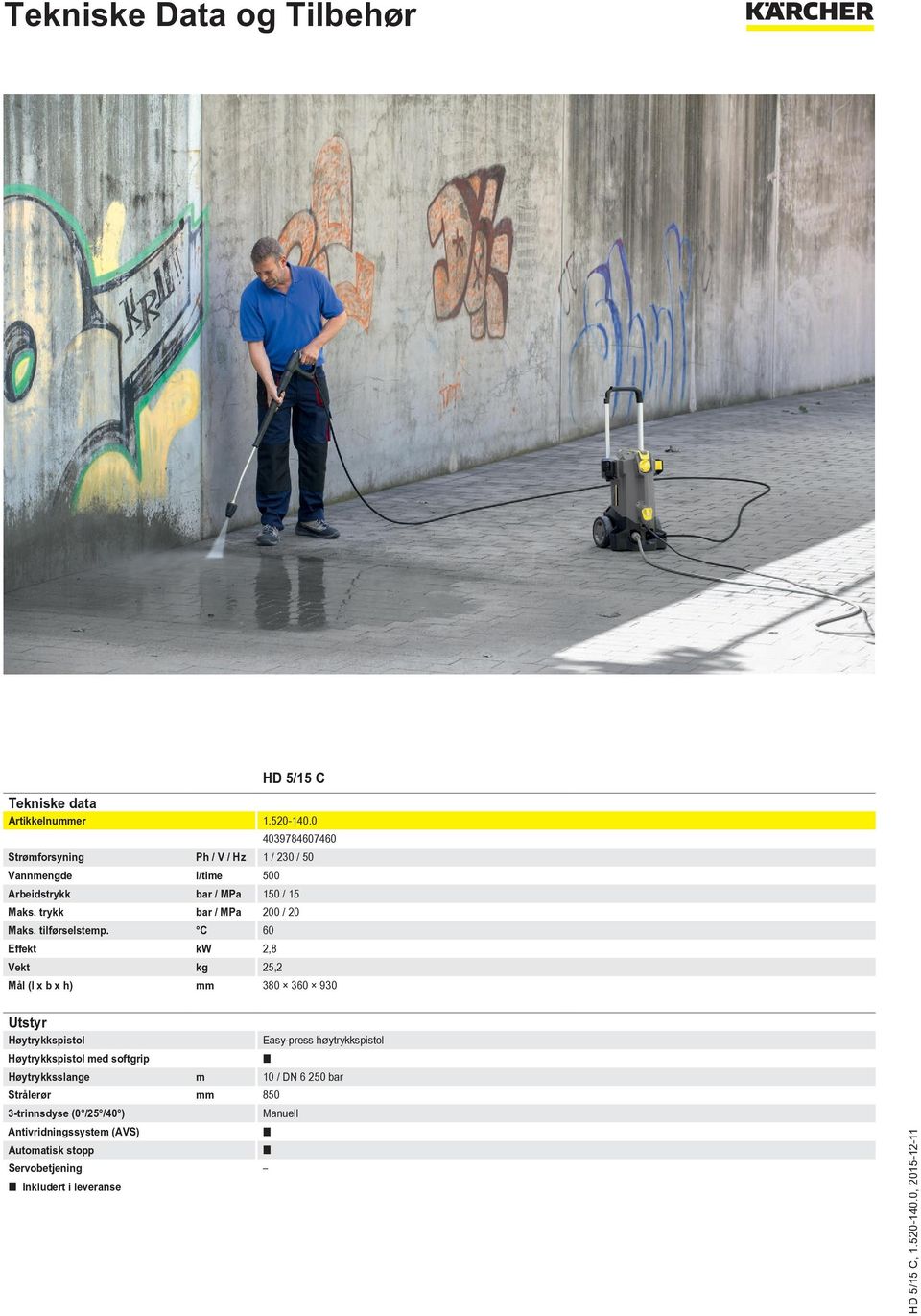 C 60 Effekt kw 2,8 Vekt kg 25,2 Mål (l x b x h) mm 380 360 930 Utstyr Høytrykkspistol Easy-press høytrykkspistol Høytrykkspistol