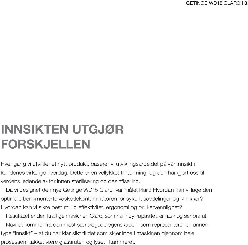 Da vi designet den nye Getinge WD15 Claro, var målet klart: Hvordan kan vi lage den optimale benkmonterte vaskedekontaminatoren for sykehusavdelinger og klinikker?