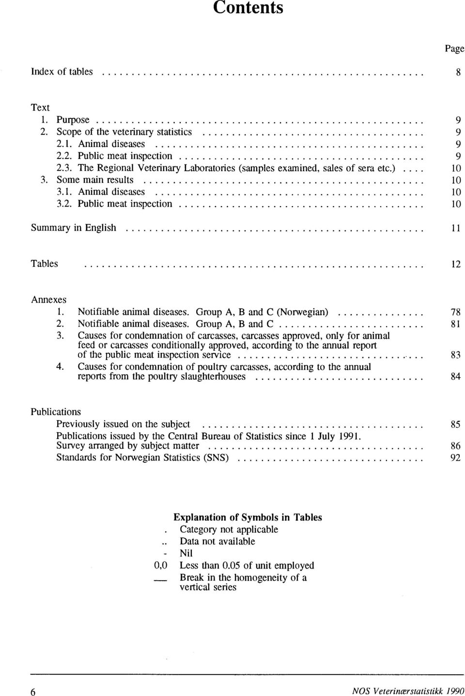 Notifiable animal diseases. Group A, B and C (Norwegian) 78 2. Notifiable animal diseases. Group A, B and C 81 3.