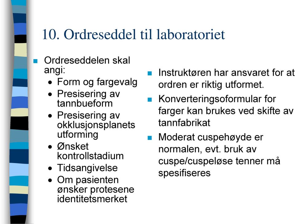 identitetsmerket Instruktøren har ansvaret for at ordren er riktig utformet.