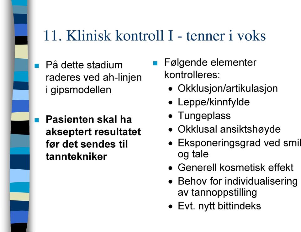 kontrolleres: Okklusjon/artikulasjon Leppe/kinnfylde Tungeplass Okklusal ansiktshøyde