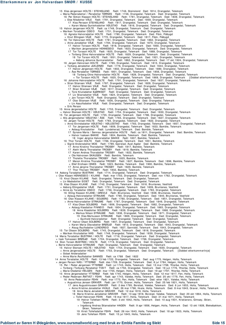 Matea Gunleiksdotter VØLSTAD Født: 1816, Drangedal, Død: Drangedal, 15 Halvor Jørgensen HOLTE Født: ca 1748, Drangedal, Død: Drangedal, + Mariken Torsdatter OSEID Født: 1751, Drangedal, Død: