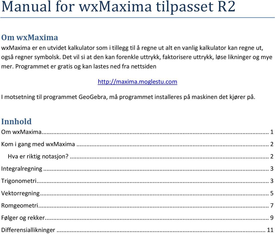 Programmet er gratis og kan lastes ned fra nettsiden http://maxima.moglestu.