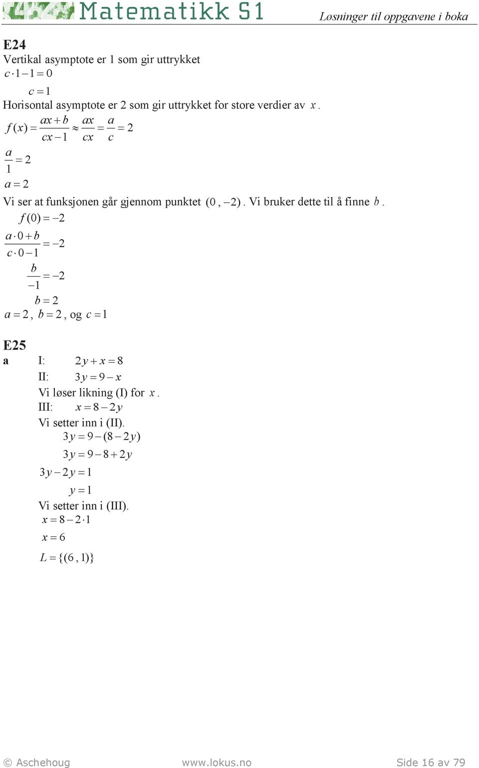 f (0) 0 + c 0 1 1,, og c 1 E5 I: y+ 8 II: y 9 Vi løser likning (I) for. III: 8 y Vi setter inn i (II).