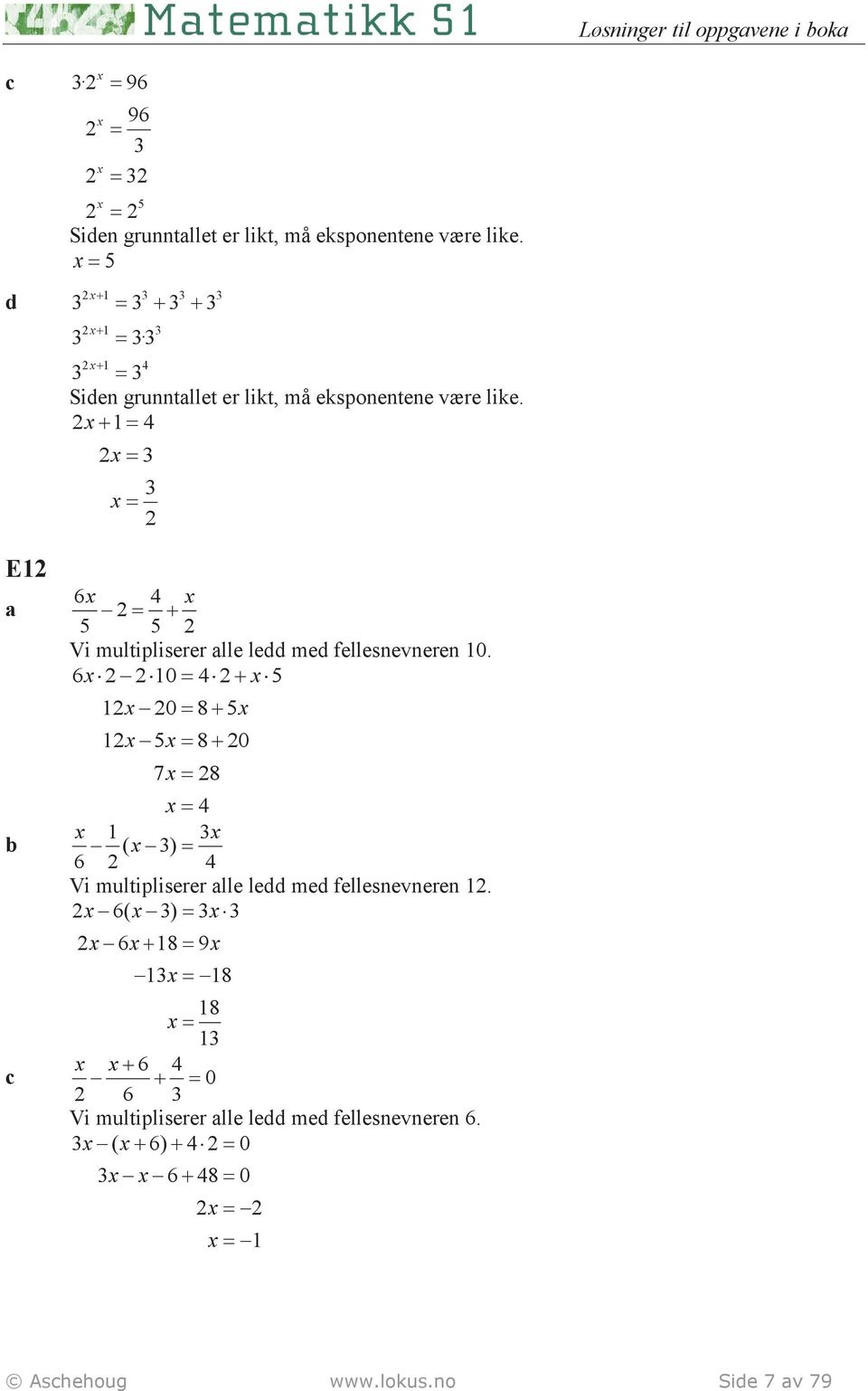 + 1 4 6 4 + 5 5 Vi multipliserer lle ledd med fellesnevneren 10.