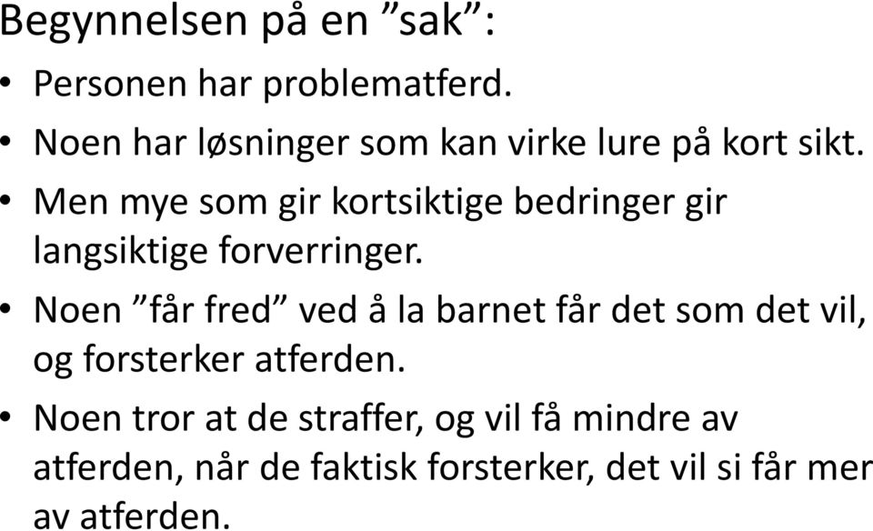 Men mye som gir kortsiktige bedringer gir langsiktige forverringer.