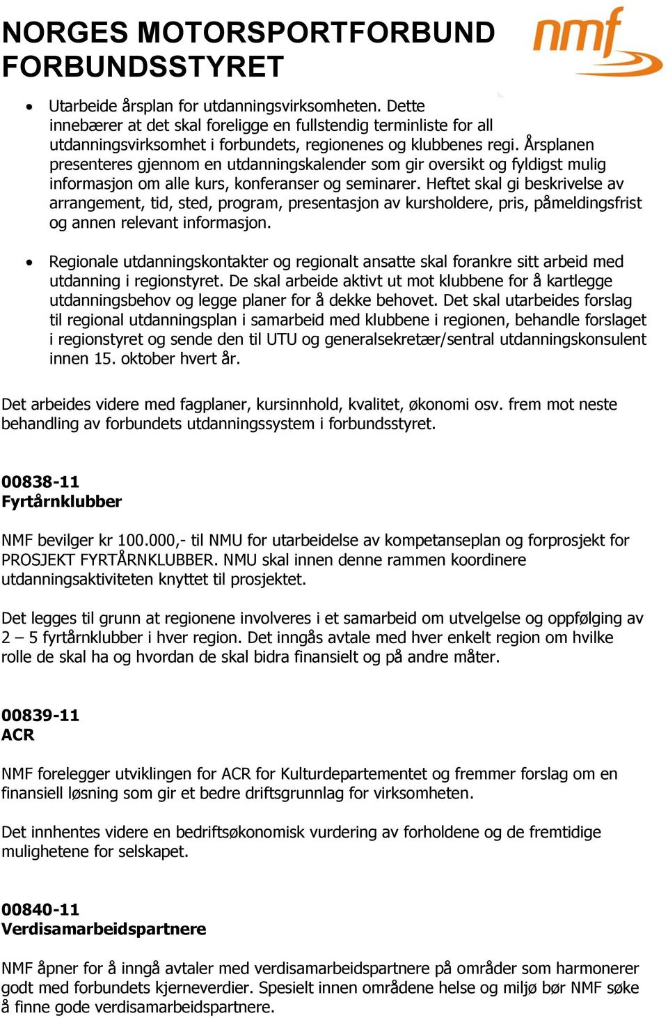 Heftet skal gi beskrivelse av arrangement, tid, sted, program, presentasjon av kursholdere, pris, påmeldingsfrist og annen relevant informasjon.