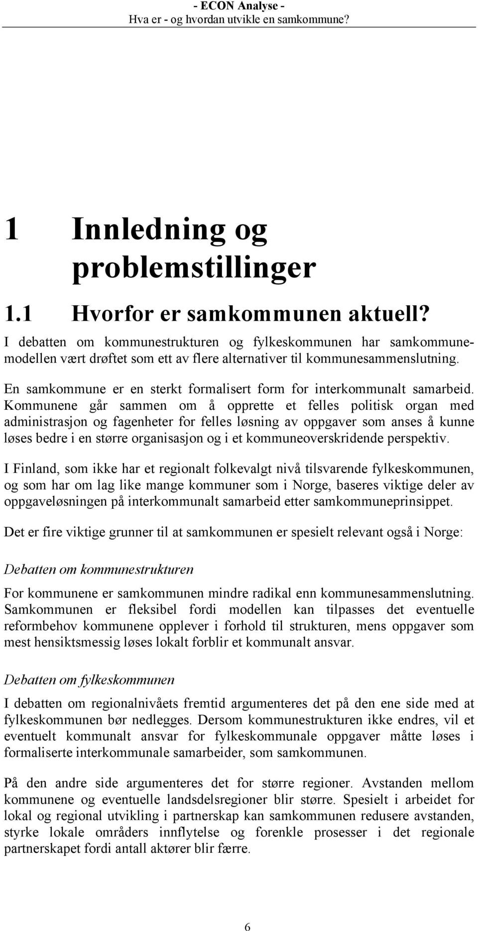 En samkommune er en sterkt formalisert form for interkommunalt samarbeid.