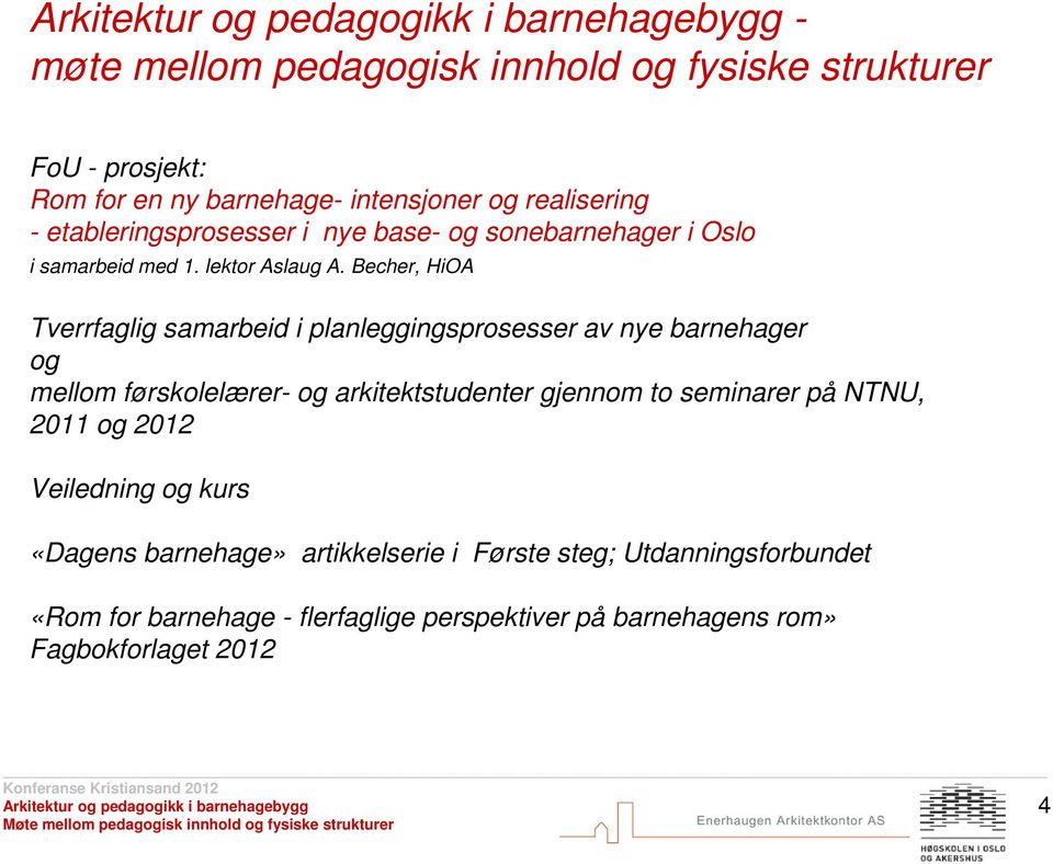 Becher, HiOA Tverrfaglig samarbeid i planleggingsprosesser av nye barnehager og mellom førskolelærer- og arkitektstudenter gjennom to