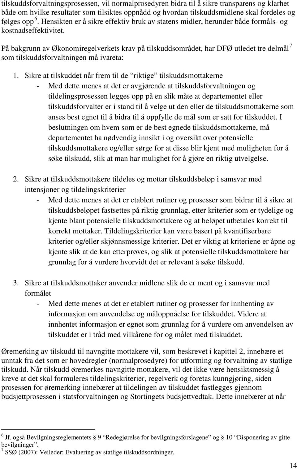 På bakgrunn av Økonomiregelverkets krav på tilskuddsområdet, har DFØ utledet tre delmål 7 som tilskuddsforvaltningen må ivareta: 1.