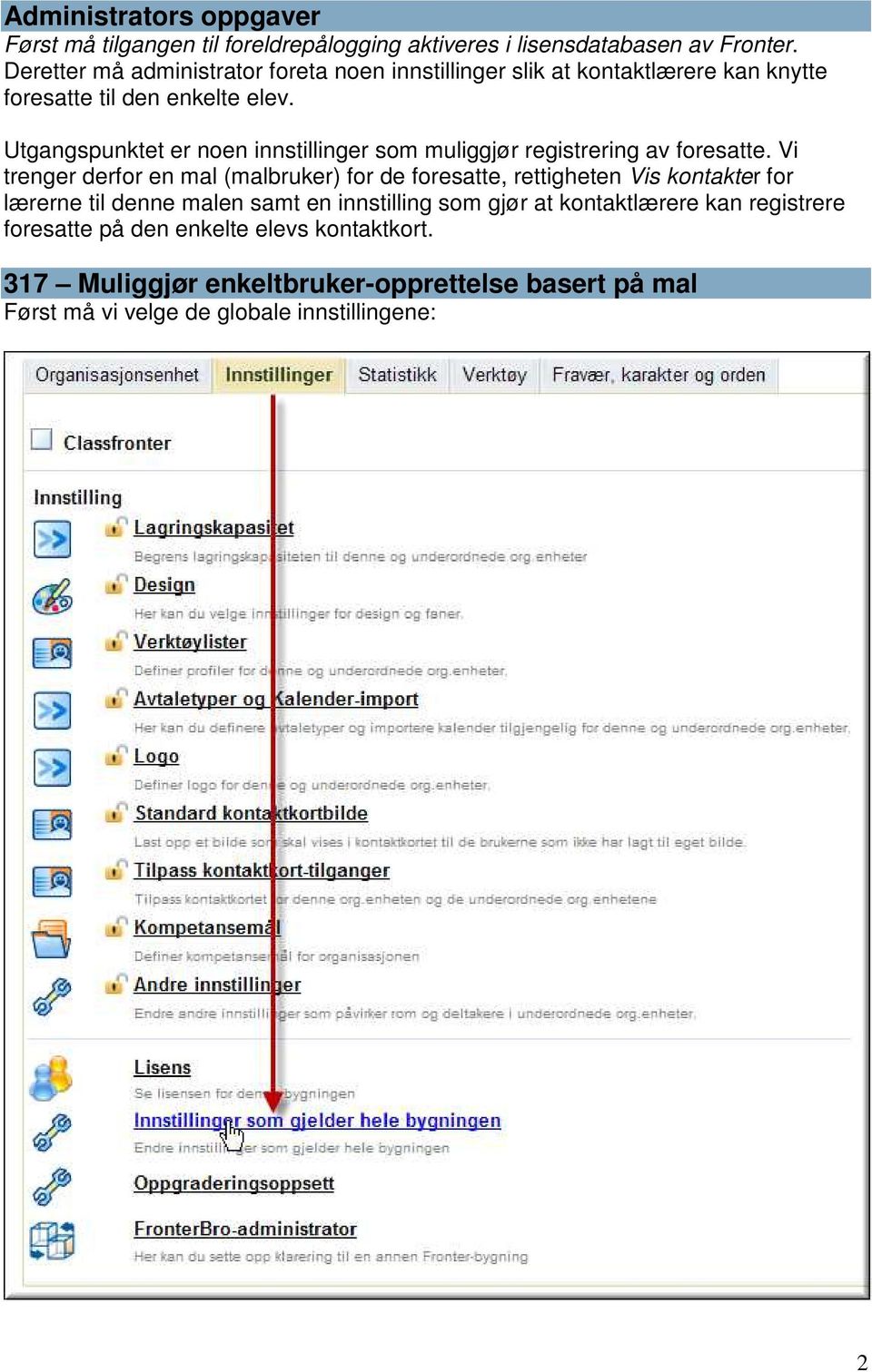 Utgangspunktet er noen innstillinger som muliggjør registrering av foresatte.