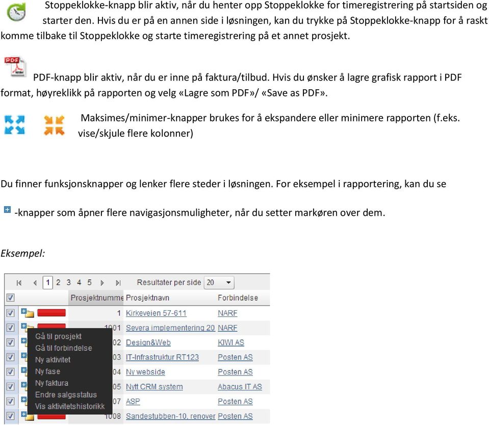 PDF-knapp blir aktiv, når du er inne på faktura/tilbud. Hvis du ønsker å lagre grafisk rapport i PDF format, høyreklikk på rapporten og velg «Lagre som PDF»/ «Save as PDF».