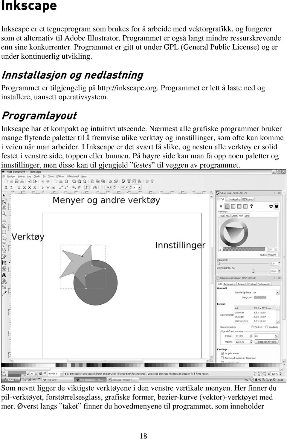 Innstallasjon og nedlastning Programmet er tilgjengelig på http://inkscape.org. Programmet er lett å laste ned og installere, uansett operativsystem.