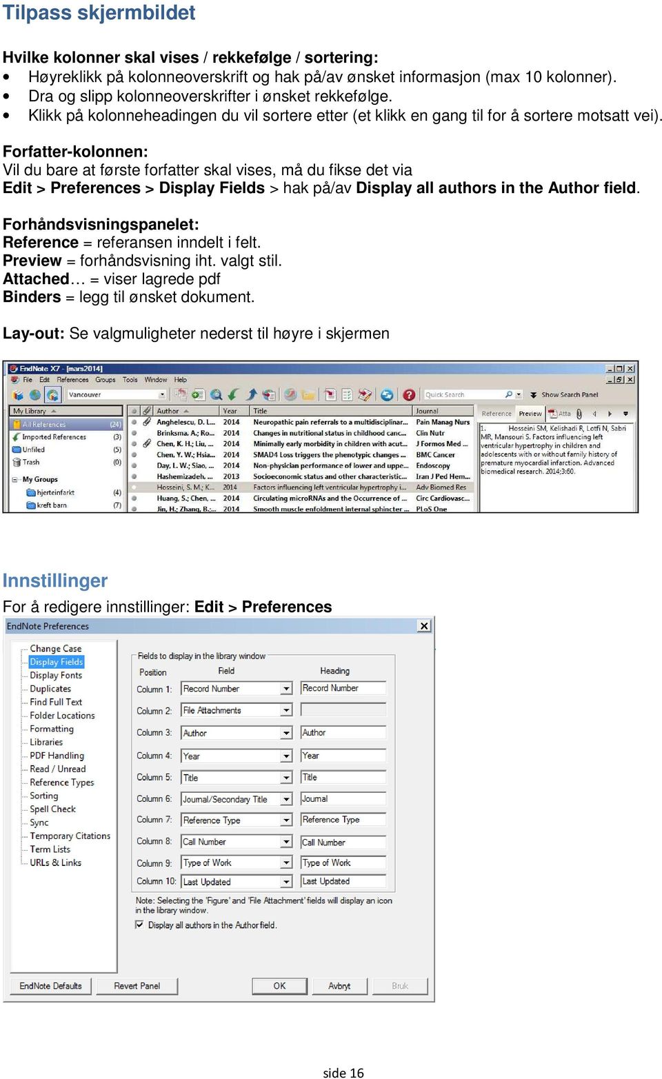 Forfatter-kolonnen: Vil du bare at første forfatter skal vises, må du fikse det via Edit > Preferences > Display Fields > hak på/av Display all authors in the Author field.