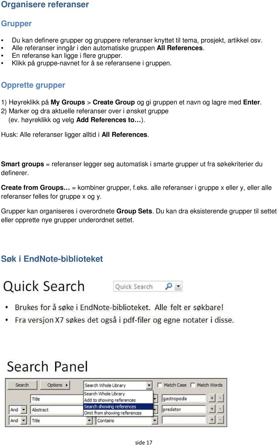 2) Marker og dra aktuelle referanser over i ønsket gruppe (ev. høyreklikk og velg Add References to ). Husk: Alle referanser ligger alltid i All References.