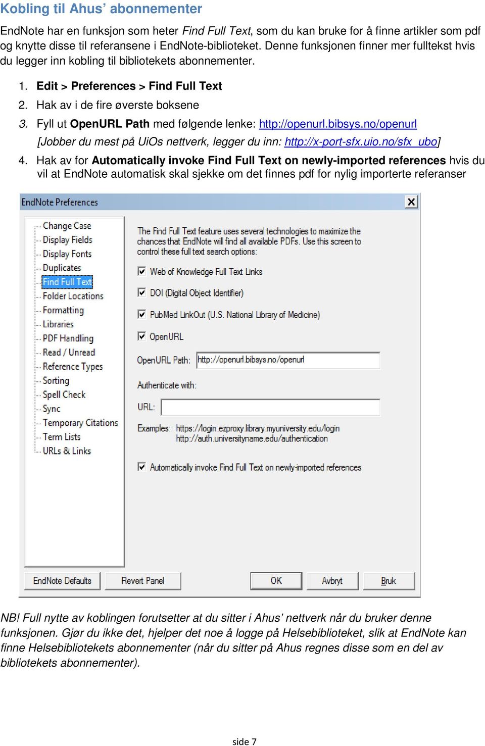 Fyll ut OpenURL Path med følgende lenke: http://openurl.bibsys.no/openurl [Jobber du mest på UiOs nettverk, legger du inn: http://x-port-sfx.uio.no/sfx_ubo] 4.