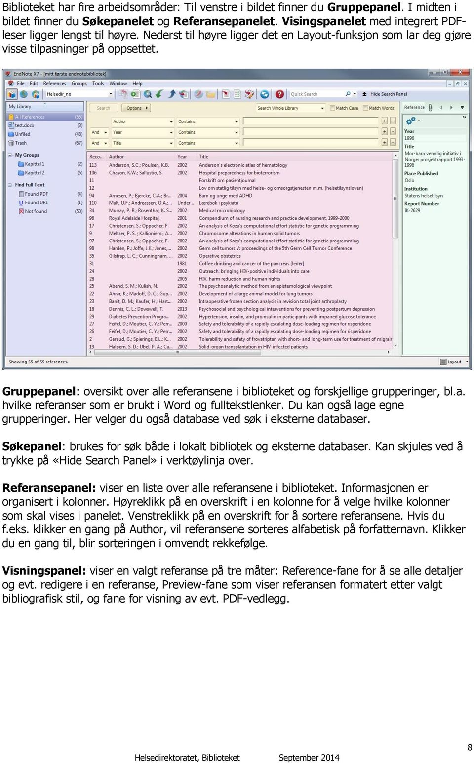 Gruppepanel: oversikt over alle referansene i biblioteket og forskjellige grupperinger, bl.a. hvilke referanser som er brukt i Word og fulltekstlenker. Du kan også lage egne grupperinger.