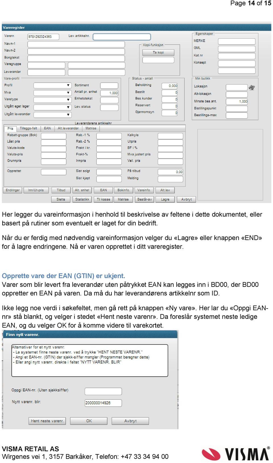 Opprette vare der EAN (GTIN) er ukjent. Varer som blir levert fra leverandør uten påtrykket EAN kan legges inn i BD00, der BD00 oppretter en EAN på varen.