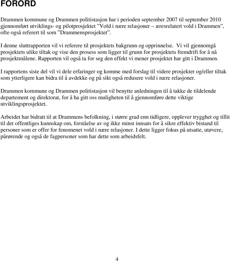 Vi vil gjennomgå prosjektets ulike tiltak og vise den prosess som ligger til grunn for prosjektets fremdrift for å nå prosjektmålene.