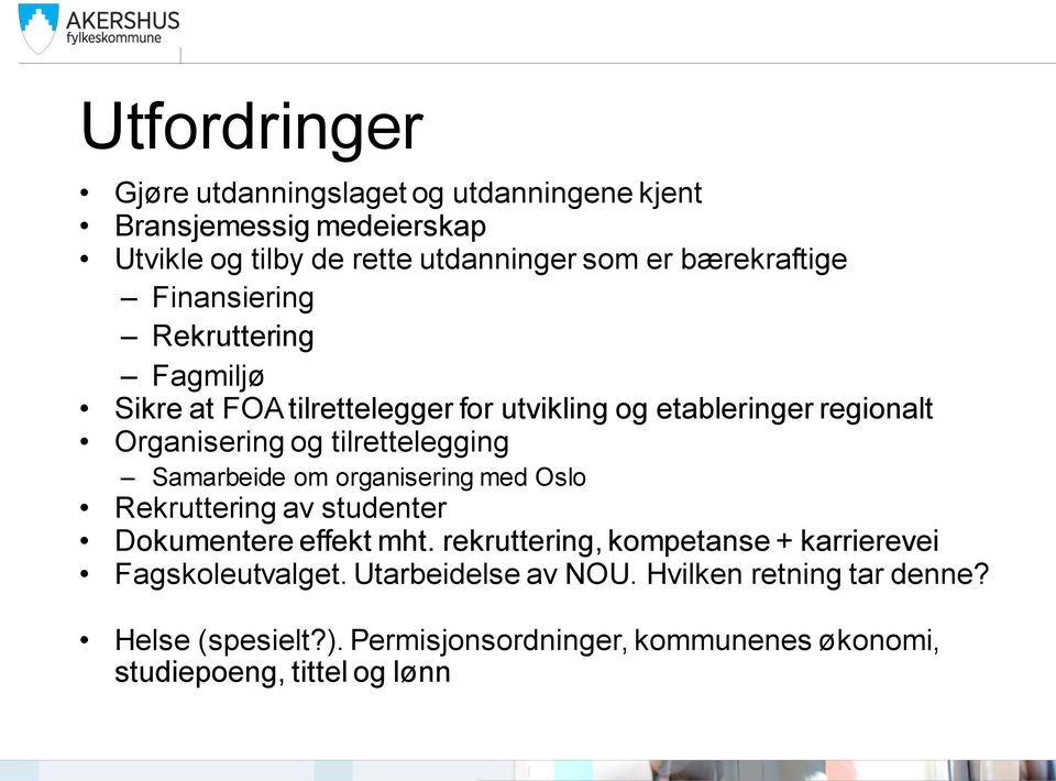 tilrettelegging Samarbeide om organisering med Oslo Rekruttering av studenter Dokumentere effekt mht.