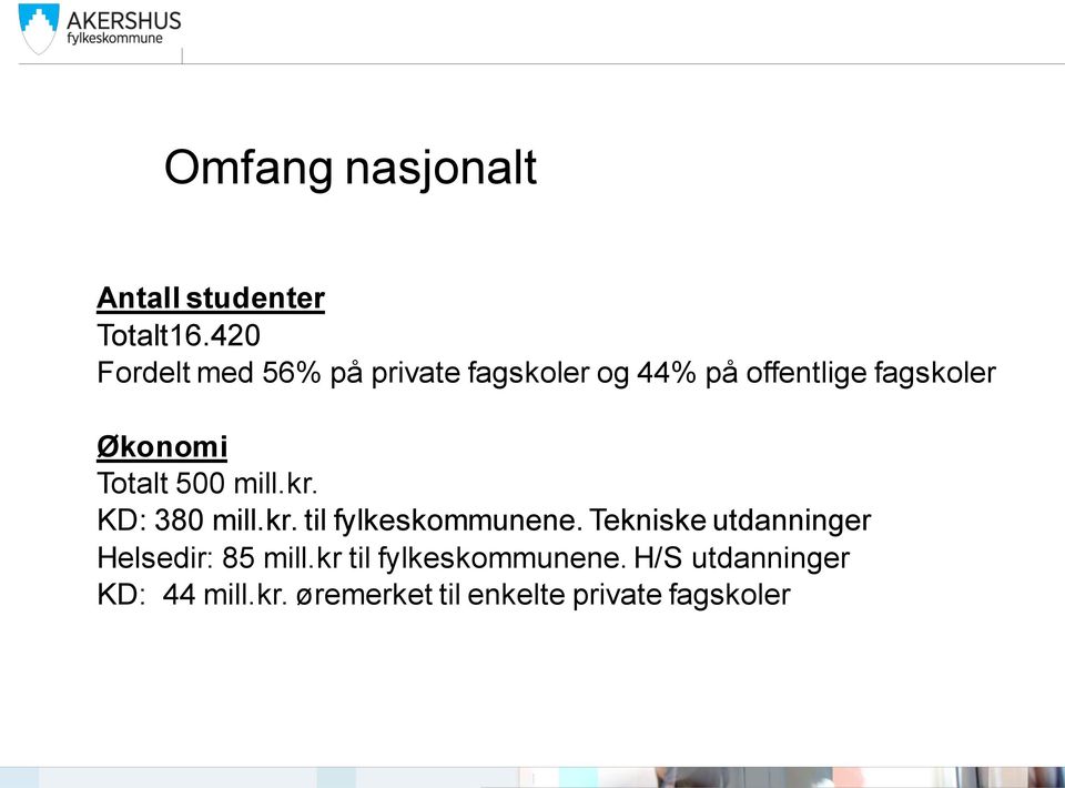 Økonomi Totalt 500 mill.kr. KD: 380 mill.kr. til fylkeskommunene.