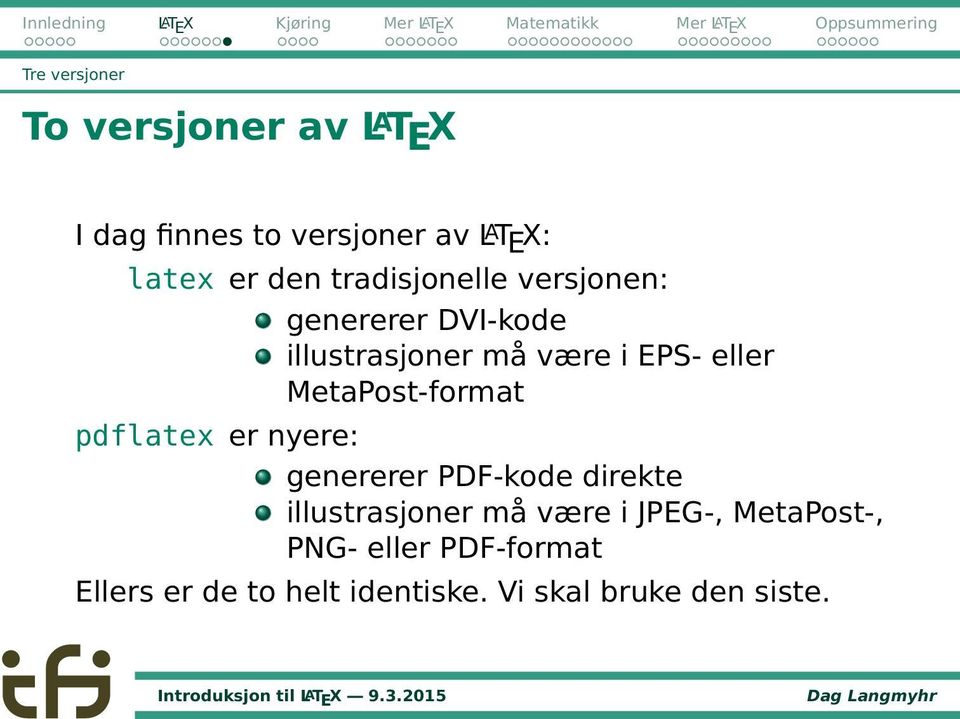 MetaPost-format pdflatex er nyere: genererer PDF-kode direkte illustrasjoner må være i