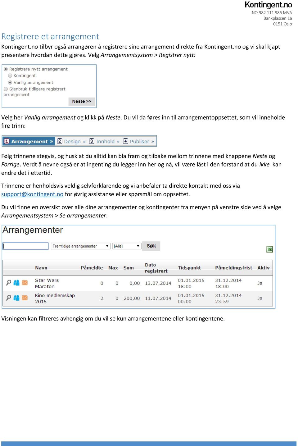 Du vil da føres inn til arrangementoppsettet, som vil inneholde fire trinn: Følg trinnene stegvis, og husk at du alltid kan bla fram og tilbake mellom trinnene med knappene Neste og Forrige.